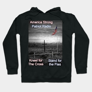 America Strong Patriot Radio Kneel for the Cross Stand for the Flag Hoodie